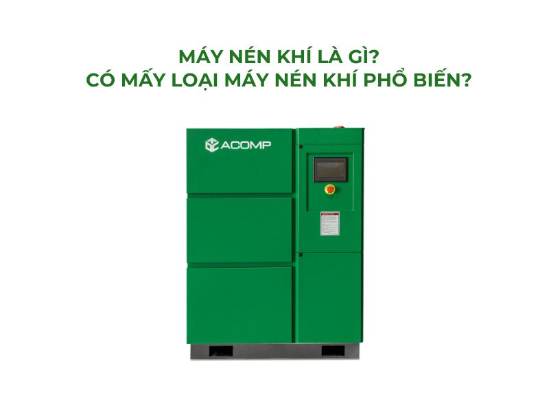 Máy Nén Khí Là Gì? Có Mấy Loại Máy Nén Khí Phổ Biến?